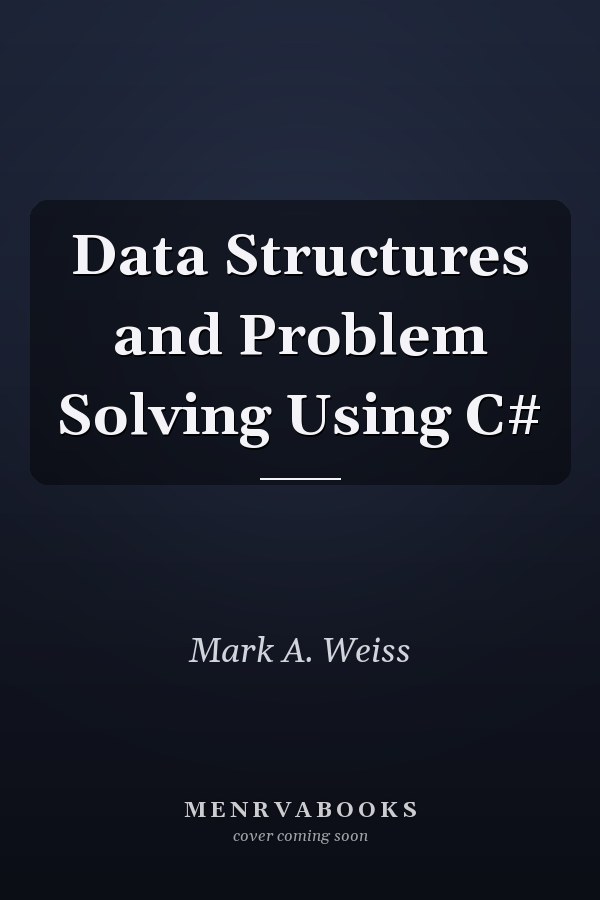 Data Structures and Problem Solving Using C#
