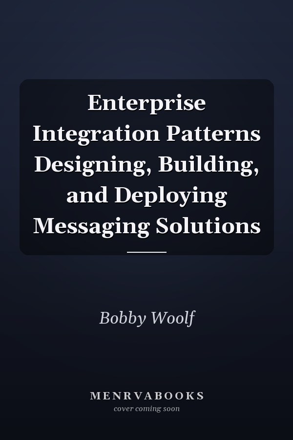 Enterprise Integration Patterns Designing, Building, and Deploying Messaging Solutions
