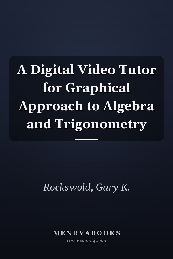 A Digital Video Tutor for Graphical Approach to Algebra and Trigonometry