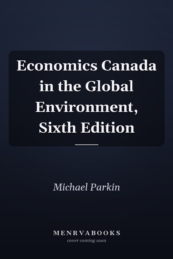 Economics Canada in the Global Environment, Sixth Edition