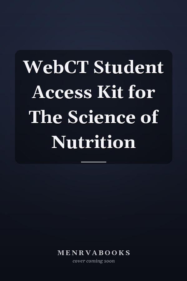 WebCT Student Access Kit for The Science of Nutrition
