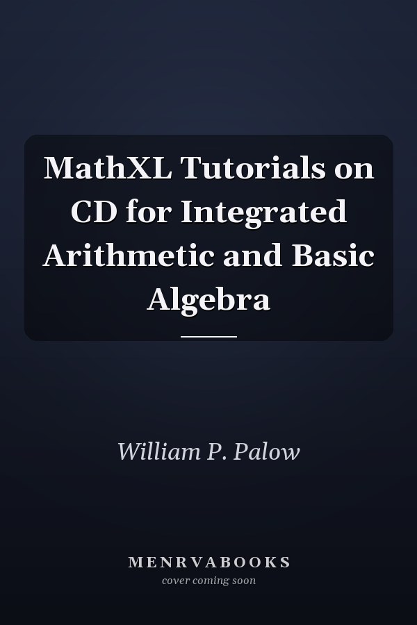 MathXL Tutorials on CD for Integrated Arithmetic and Basic Algebra