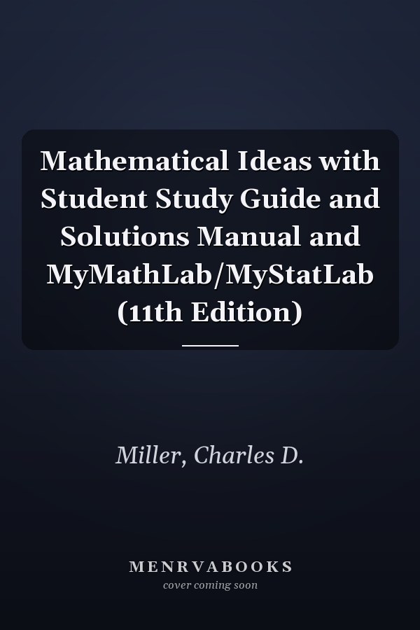 Mathematical Ideas with Student Study Guide and Solutions Manual and MyMathLab/MyStatLab (11th Edition)