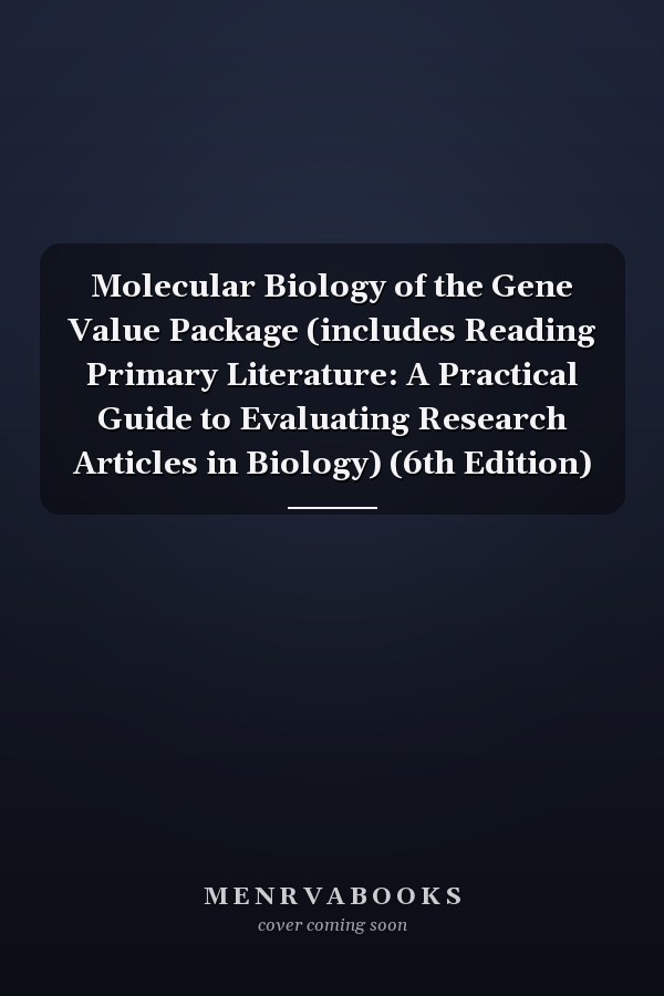Molecular Biology of the Gene Value Package (includes Reading Primary Literature: A Practical Guide to Evaluating Research Articles in Biology) (6th Edition)