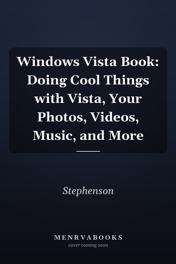 Windows Vista Book: Doing Cool Things with Vista, Your Photos, Videos, Music, and More