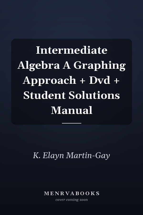 Intermediate Algebra A Graphing Approach + Dvd + Student Solutions Manual