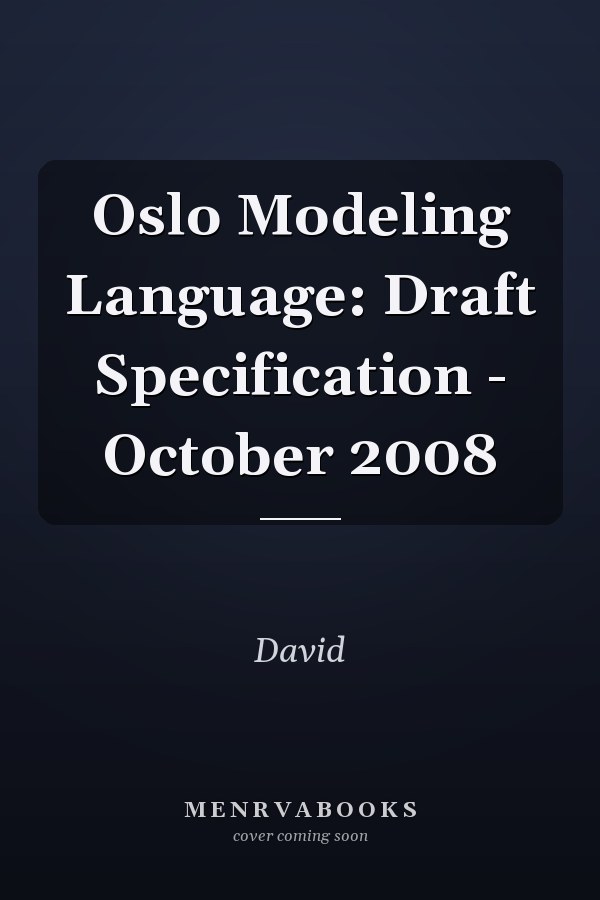 Oslo Modeling Language: Draft Specification - October 2008