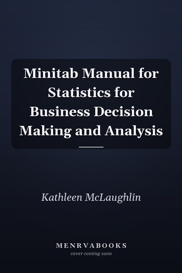Minitab Manual for Statistics for Business Decision Making and Analysis