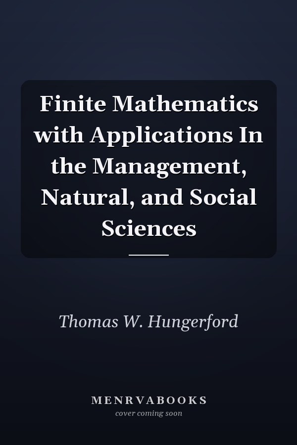 Finite Mathematics with Applications In the Management, Natural, and Social Sciences