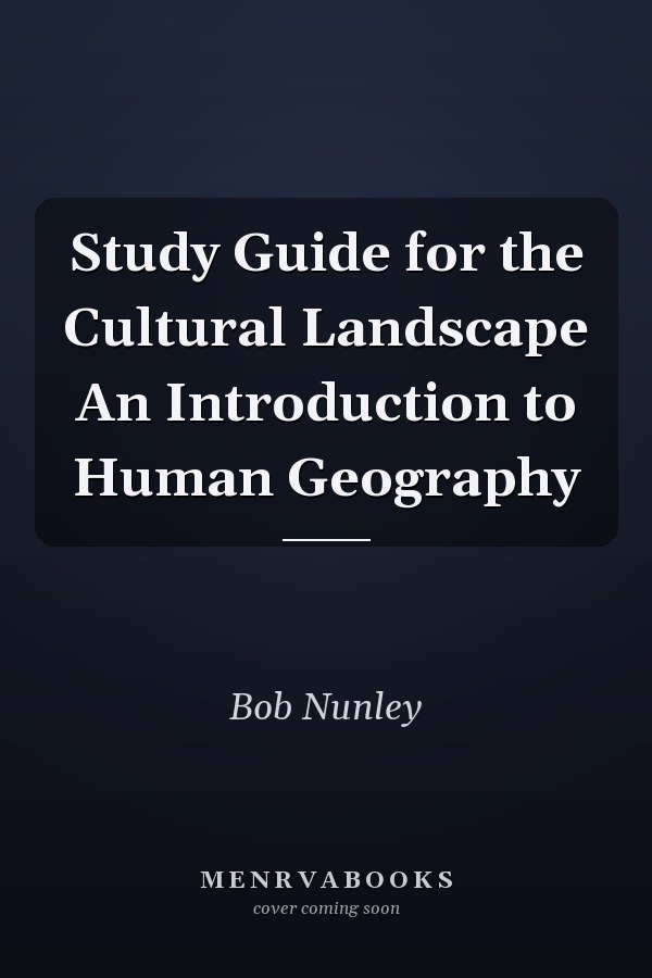 Study Guide for the Cultural Landscape An Introduction to Human Geography