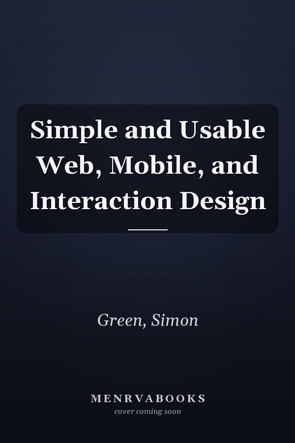 Simple and Usable Web, Mobile, and Interaction Design