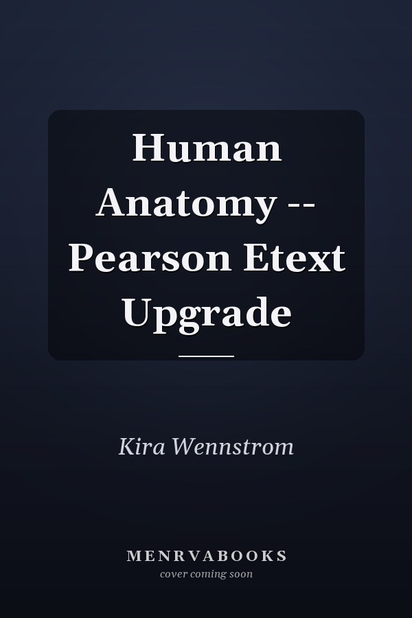 Human Anatomy -- Pearson Etext Upgrade