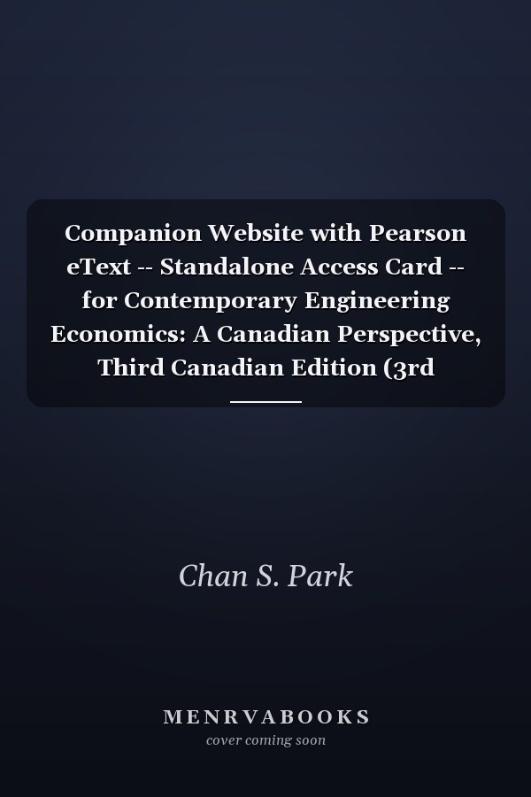 Companion Website with Pearson eText -- Standalone Access Card -- for Contemporary Engineering Economics: A Canadian Perspective, Third Canadian Edition (3rd Edition)