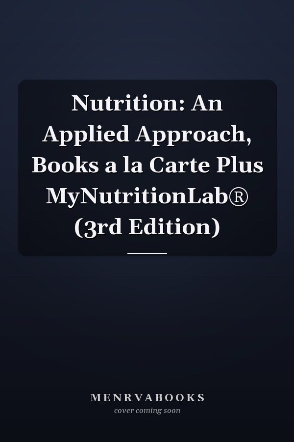 Nutrition: An Applied Approach, Books a la Carte Plus MyNutritionLab® (3rd Edition)