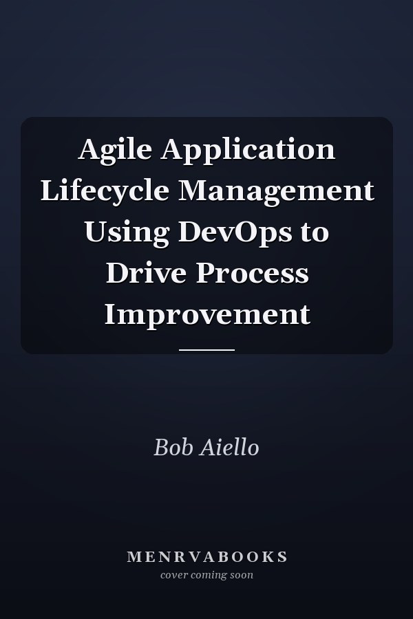 Agile Application Lifecycle Management Using DevOps to Drive Process Improvement