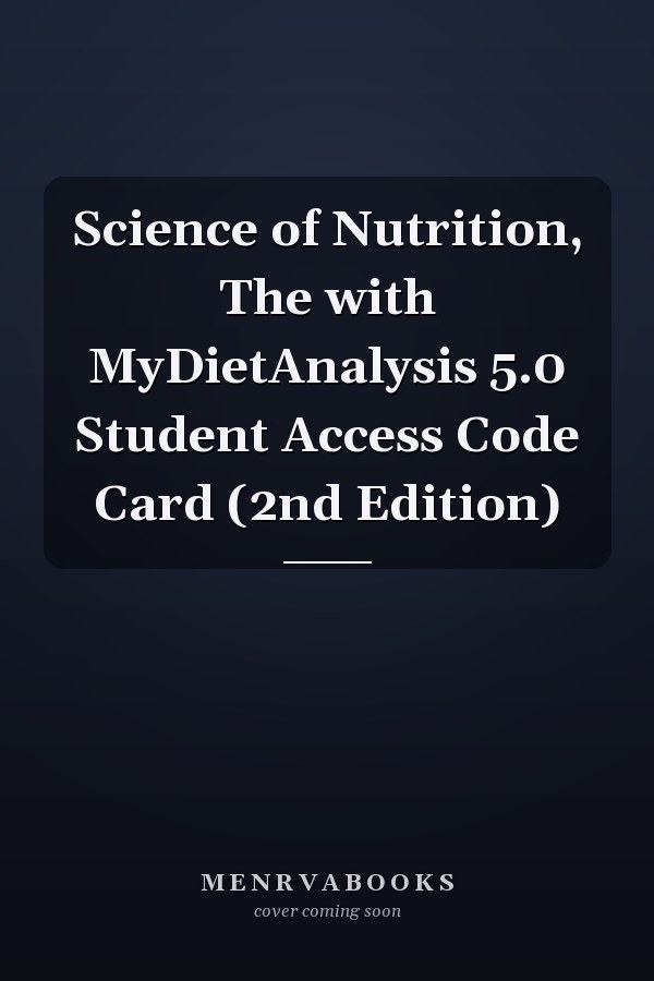 Science of Nutrition, The with MyDietAnalysis 5.0 Student Access Code Card (2nd Edition)