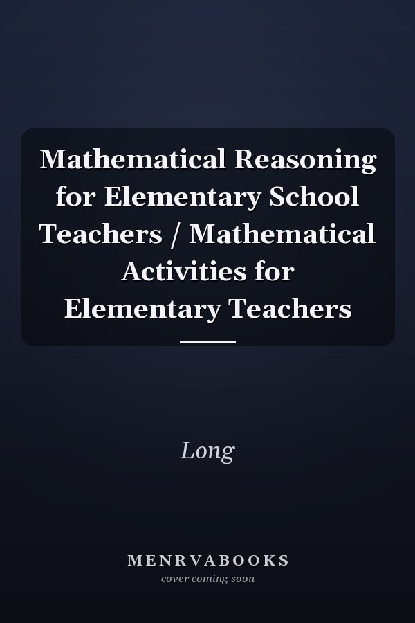 Mathematical Reasoning for Elementary School Teachers / Mathematical Activities for Elementary Teachers