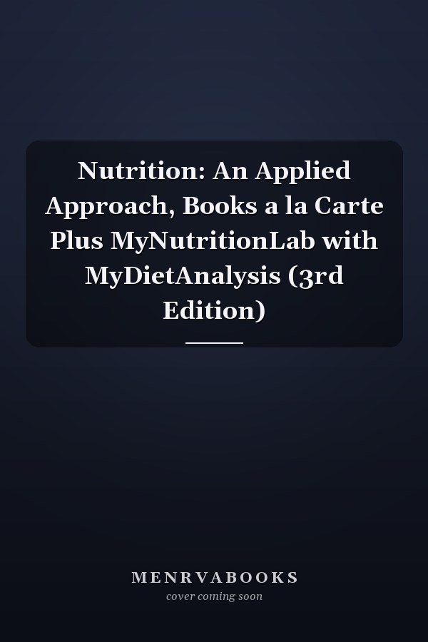 Nutrition: An Applied Approach, Books a la Carte Plus MyNutritionLab with MyDietAnalysis (3rd Edition)