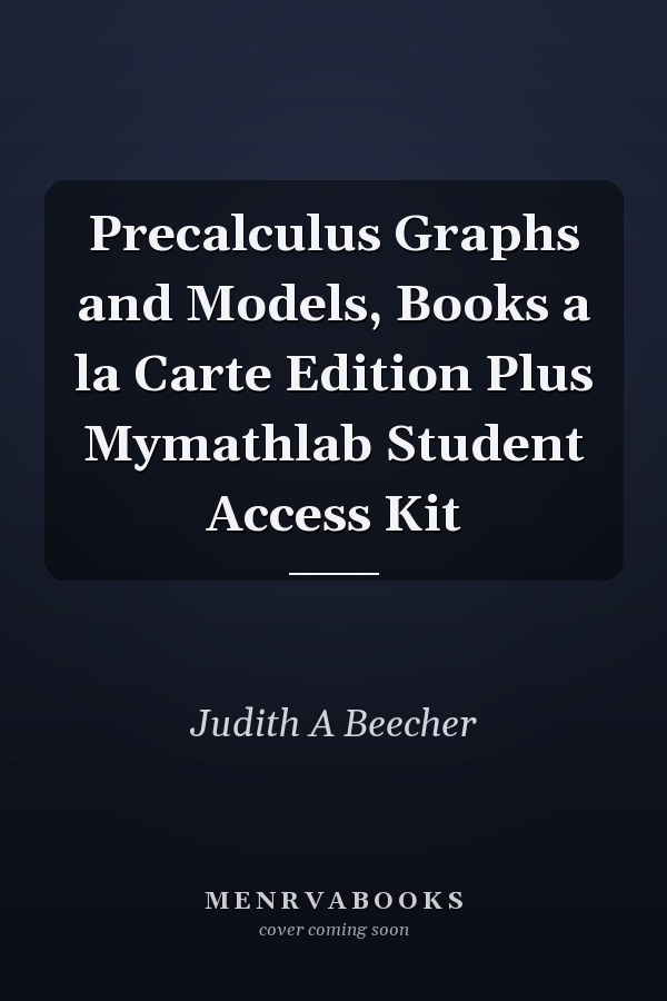 Precalculus Graphs and Models, Books a la Carte Edition Plus Mymathlab Student Access Kit
