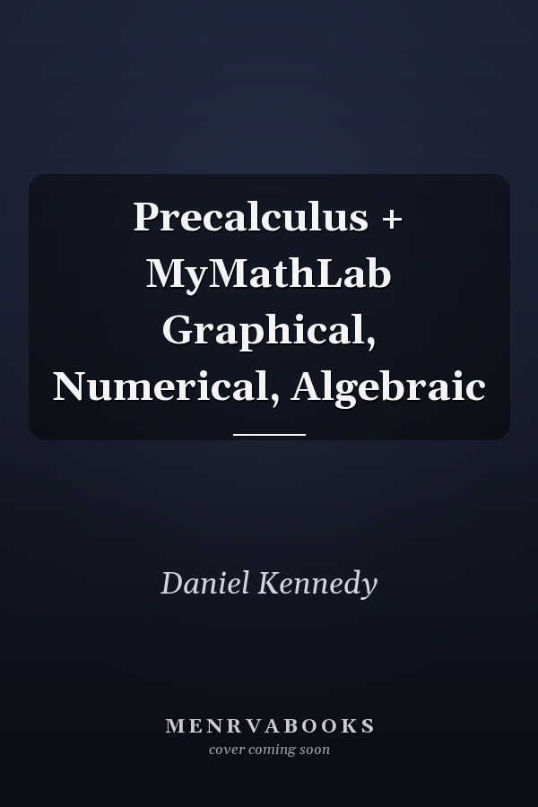 Precalculus + MyMathLab Graphical, Numerical, Algebraic