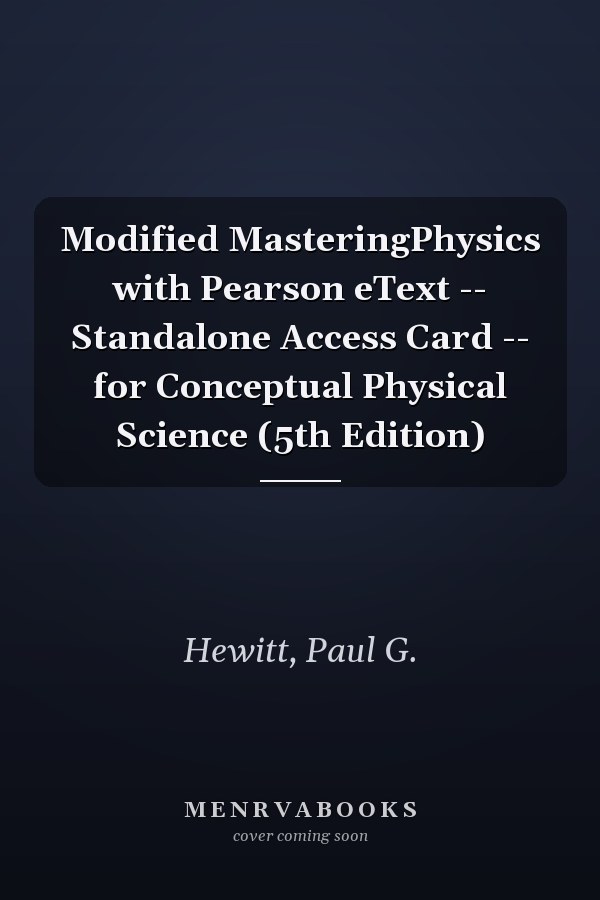 Modified MasteringPhysics with Pearson eText -- Standalone Access Card -- for Conceptual Physical Science (5th Edition)