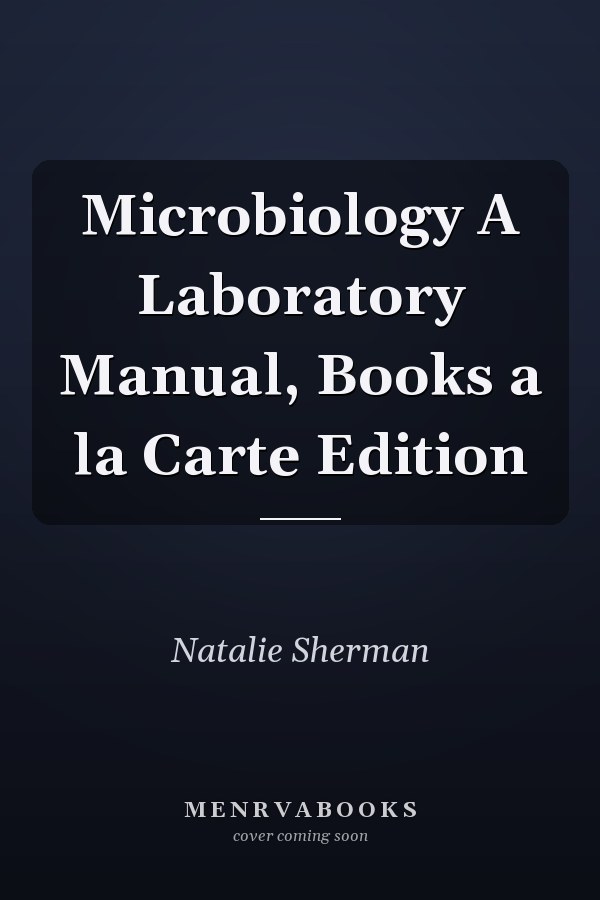 Microbiology A Laboratory Manual, Books a la Carte Edition