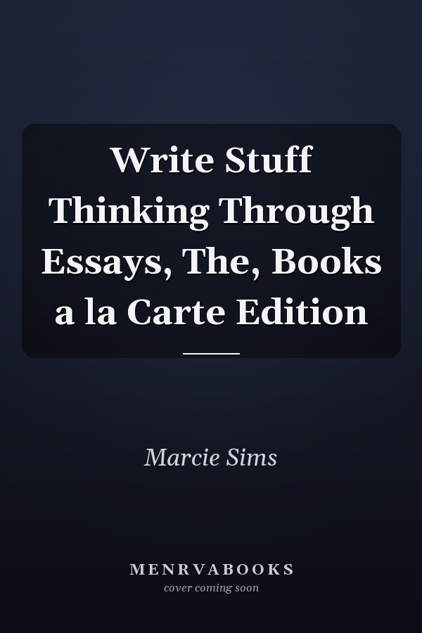 Write Stuff Thinking Through Essays, The, Books a la Carte Edition