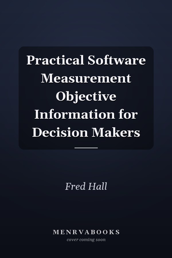 Practical Software Measurement Objective Information for Decision Makers