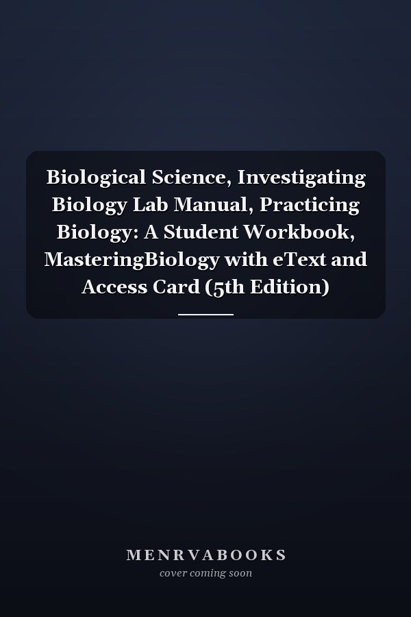 Biological Science, Investigating Biology Lab Manual, Practicing Biology: A Student Workbook, MasteringBiology with eText and Access Card (5th Edition)