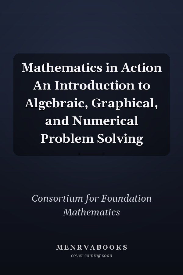 Mathematics in Action An Introduction to Algebraic, Graphical, and Numerical Problem Solving