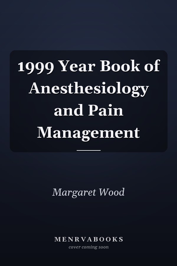 1999 Year Book of Anesthesiology and Pain Management