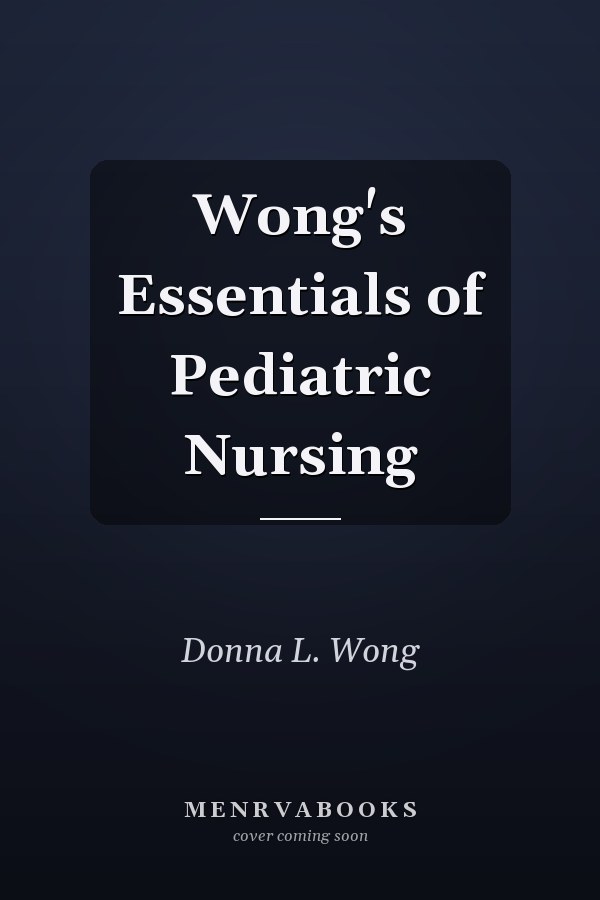 Wong's Essentials of Pediatric Nursing