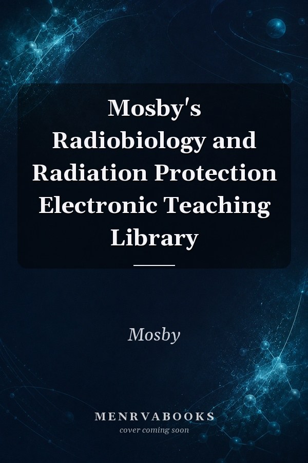 Mosby's Radiobiology and Radiation Protection Electronic Teaching Library