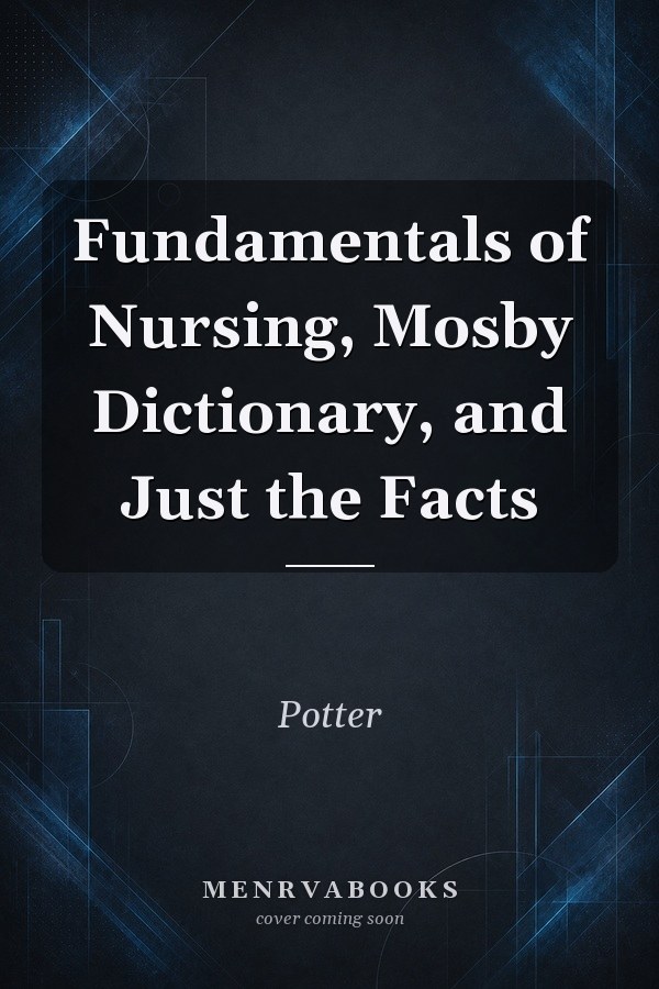 Fundamentals of Nursing, Mosby Dictionary, and Just the Facts