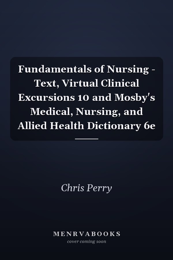 Fundamentals of Nursing - Text, Virtual Clinical Excursions 10 and Mosby's Medical, Nursing, and Allied Health Dictionary 6e