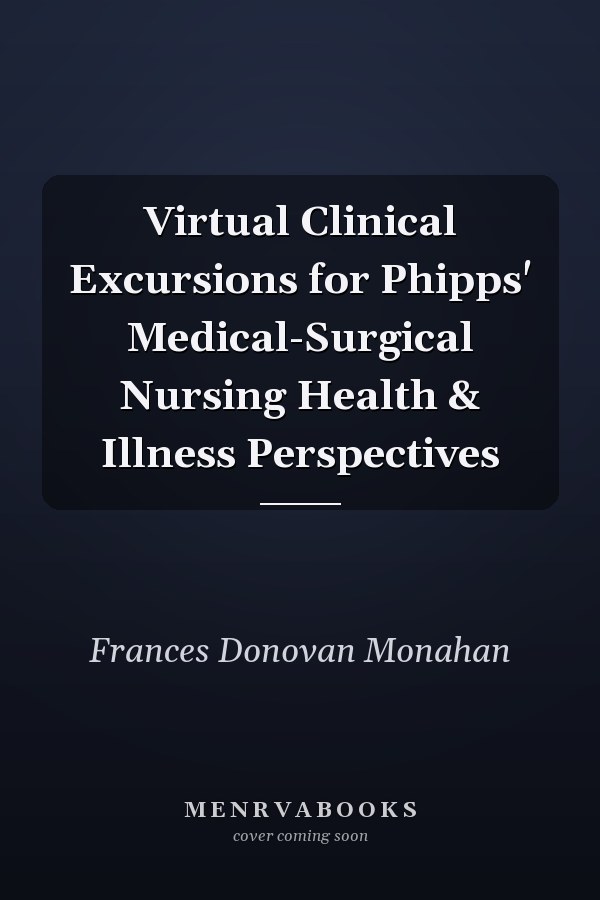 Virtual Clinical Excursions for Phipps' Medical-Surgical Nursing Health & Illness Perspectives