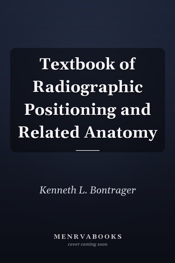 Textbook of Radiographic Positioning and Related Anatomy