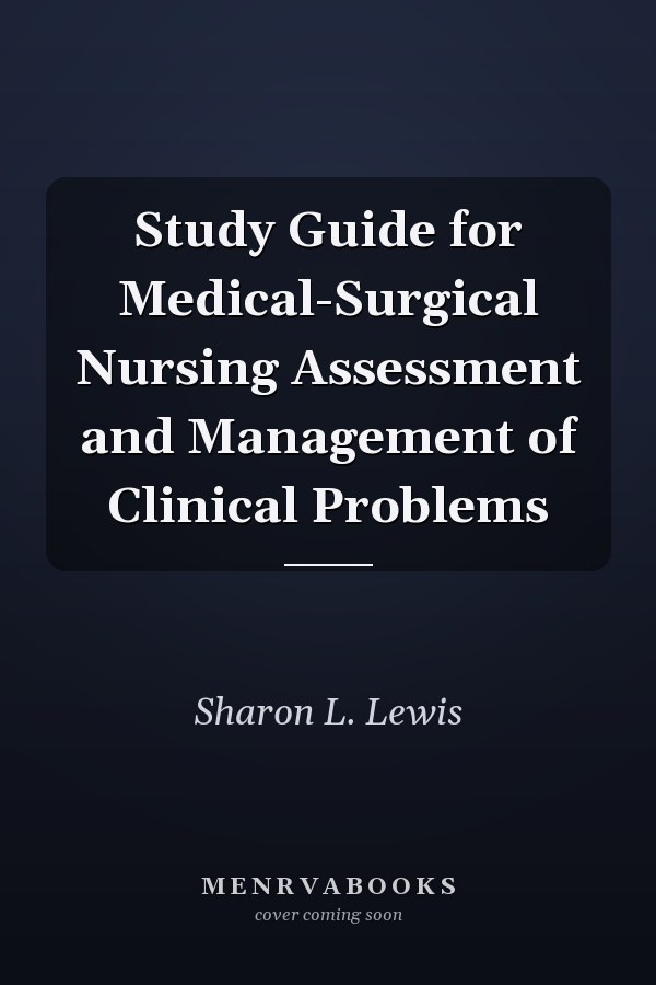 Study Guide for Medical-Surgical Nursing Assessment and Management of Clinical Problems