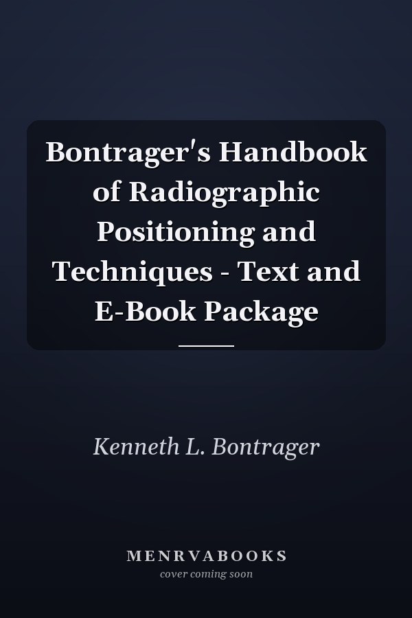 Bontrager's Handbook of Radiographic Positioning and Techniques - Text and E-Book Package