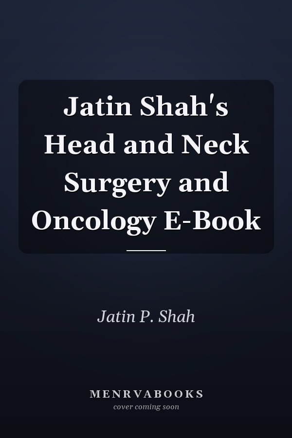 Jatin Shah's Head and Neck Surgery and Oncology E-Book