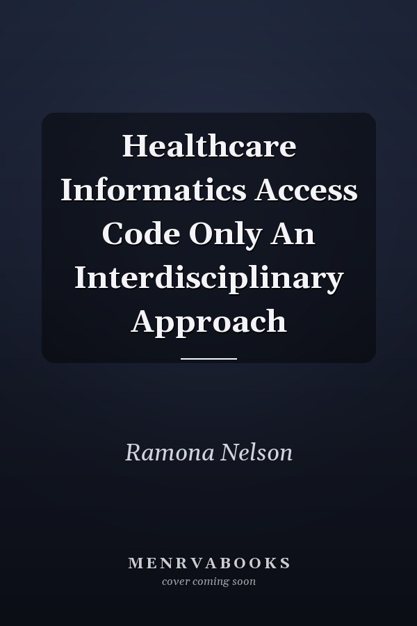 Healthcare Informatics Access Code Only An Interdisciplinary Approach