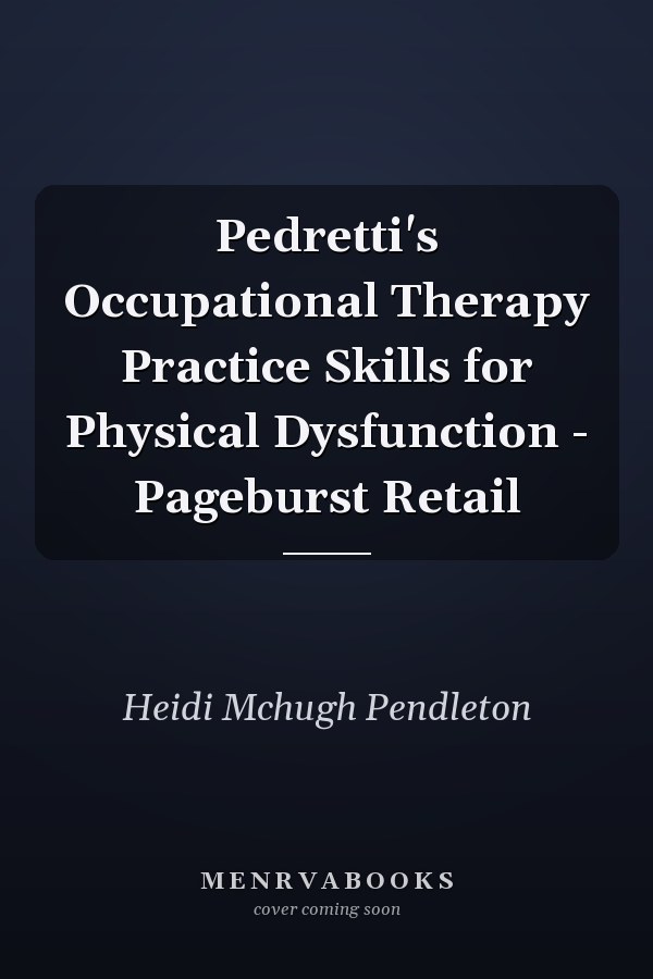 Pedretti's Occupational Therapy Practice Skills for Physical Dysfunction - Pageburst Retail