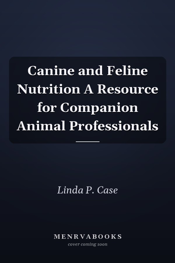 Canine and Feline Nutrition A Resource for Companion Animal Professionals