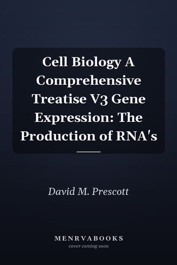 Cell Biology A Comprehensive Treatise V3 Gene Expression: The Production of RNA's