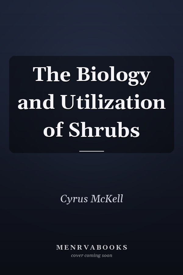 The Biology and Utilization of Shrubs