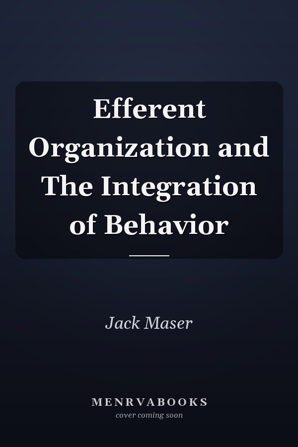 Efferent Organization and The Integration of Behavior