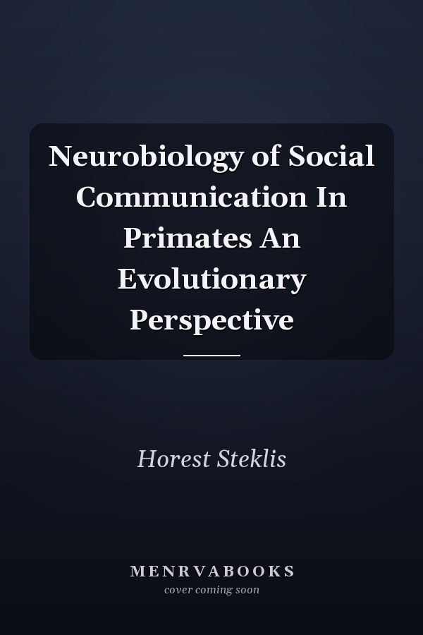 Neurobiology of Social Communication In Primates An Evolutionary Perspective