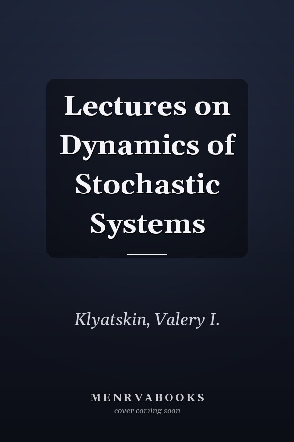 Lectures on Dynamics of Stochastic Systems