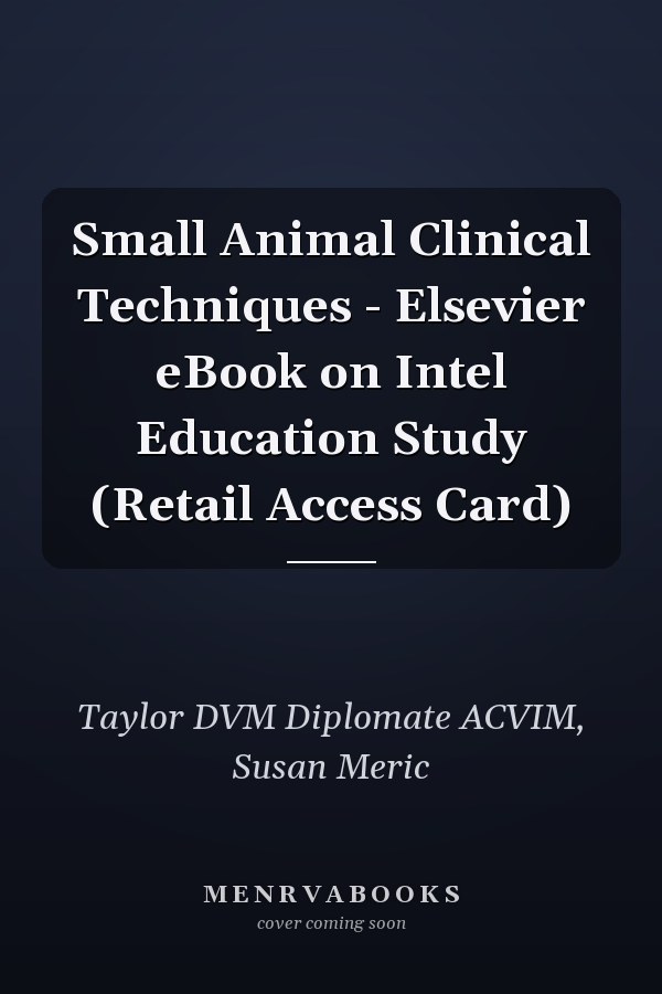 Small Animal Clinical Techniques - Elsevier eBook on Intel Education Study (Retail Access Card)