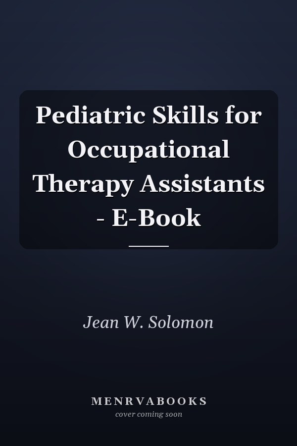 Pediatric Skills for Occupational Therapy Assistants - E-Book